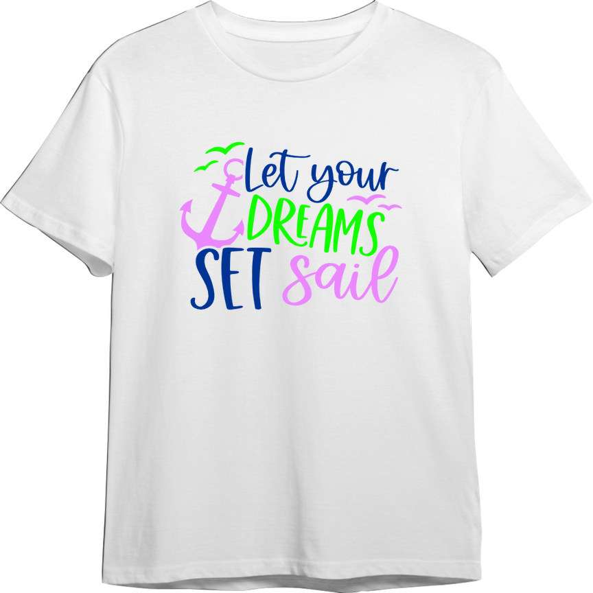 Let Your Dreams Set Sail CUSTOMIZABLE TShirt (Available in 54 Colors!)