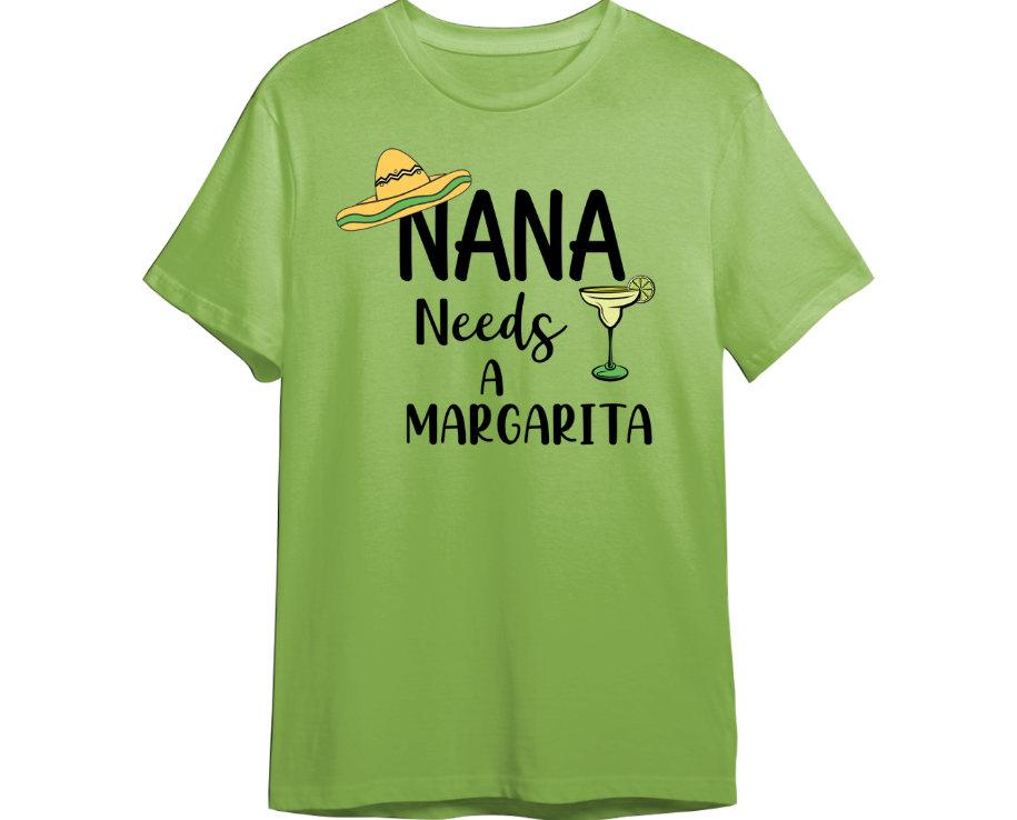 Nana Needs A Margarita Shirt (Available in 54 Colors)
