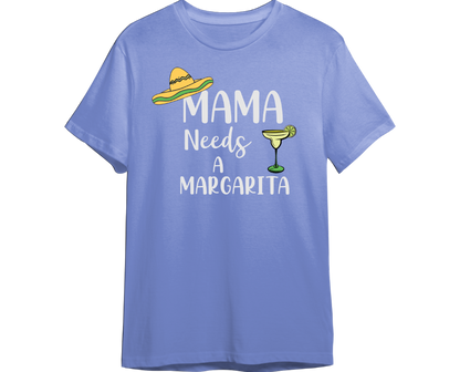 Mama Needs A Margarita Shirt (Available in 54 Colors!)