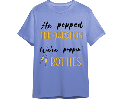 He Popped The Question Shirt (Available in 54 Colors!)