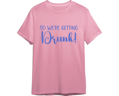 We're Getting Drunk Bachelorette Shirt (Available in 54 Colors!)