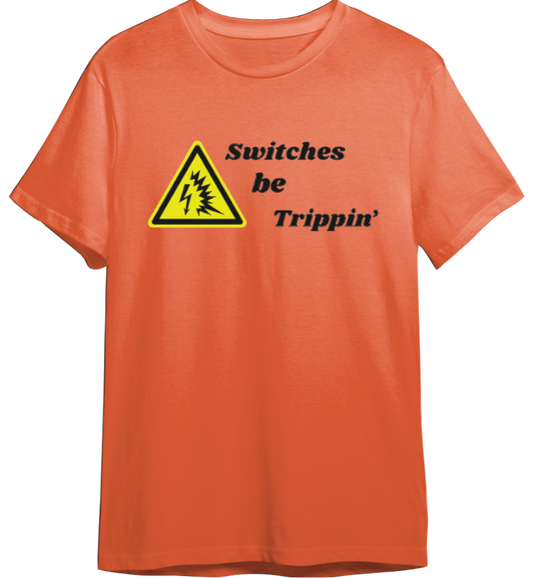 Switches Be Trippin' Shirt (Available in 54 Colors!)