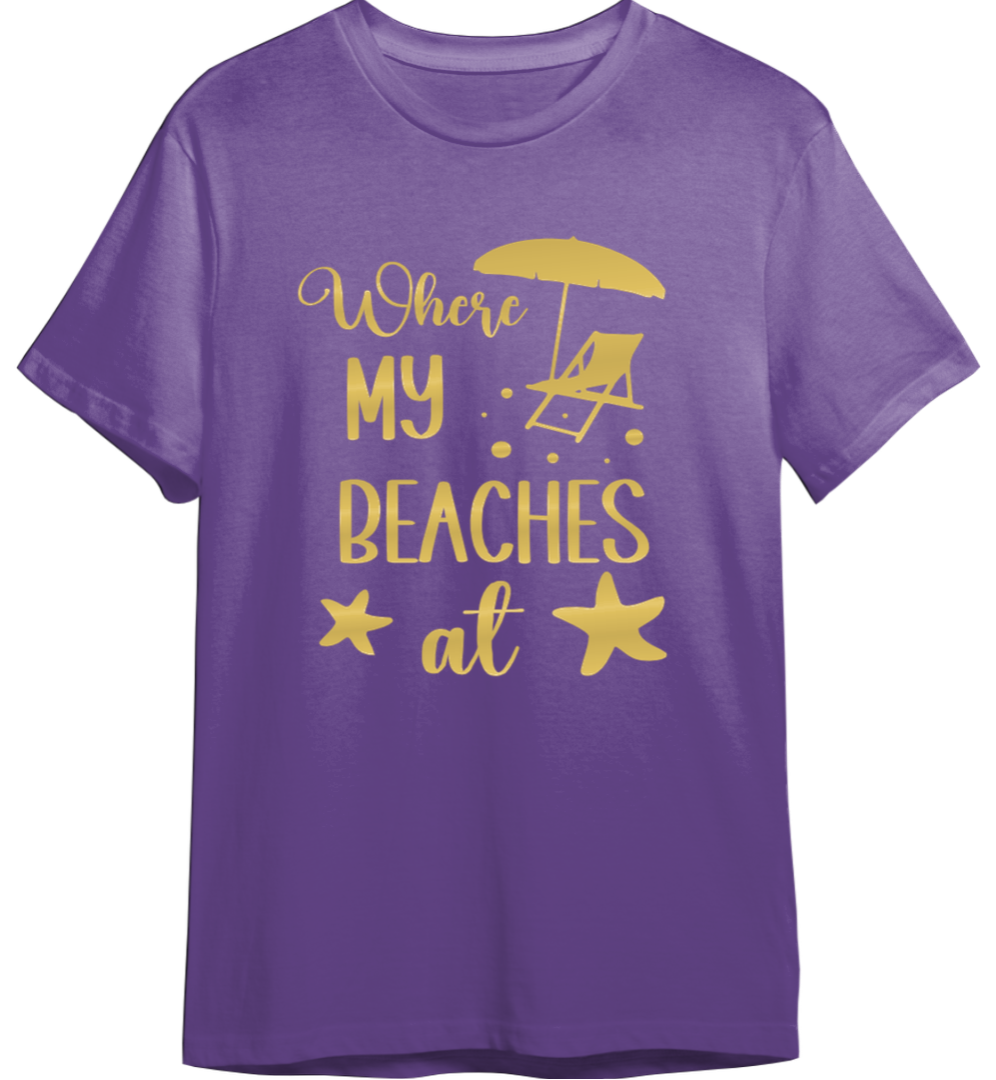 Where My Beaches At Shirt (Available in 54 Colors!)