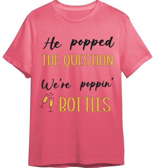 He Popped The Question Shirt (Available in 54 Colors!)
