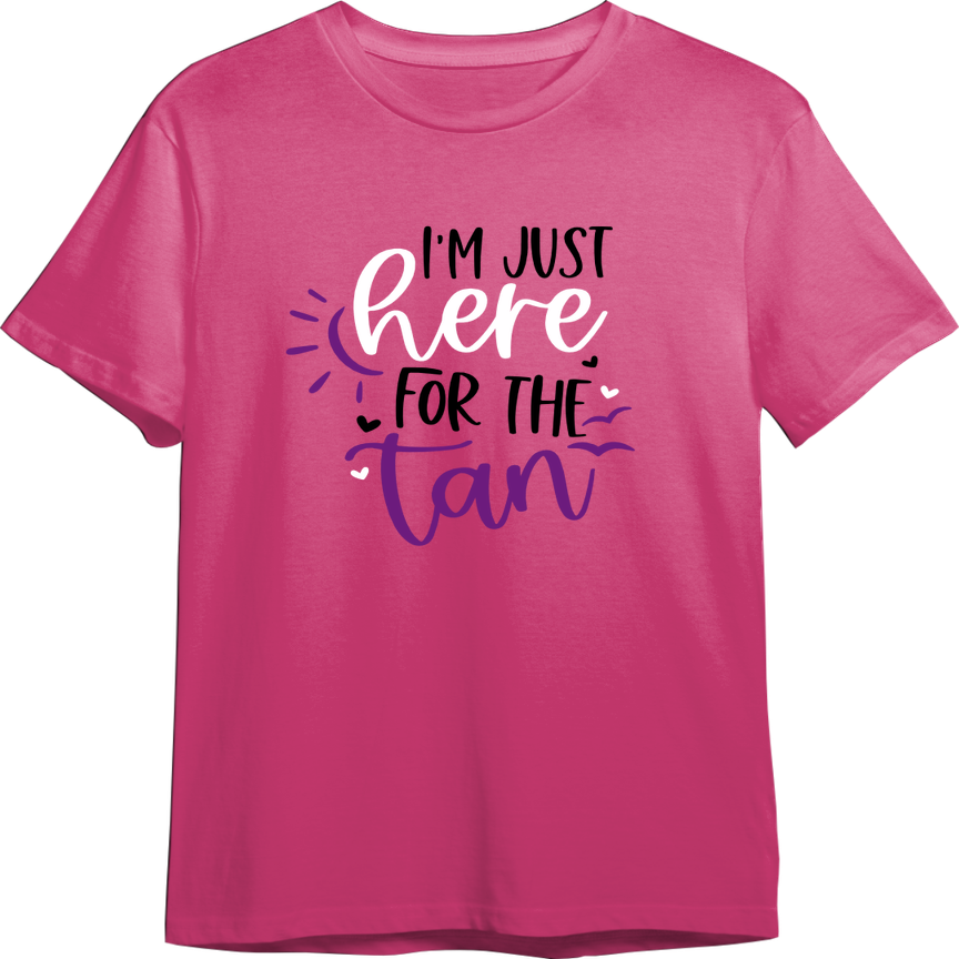 I'm Just Here For The Tan CUSTOMIZABLE TShirt (Available in 54 Colors!)