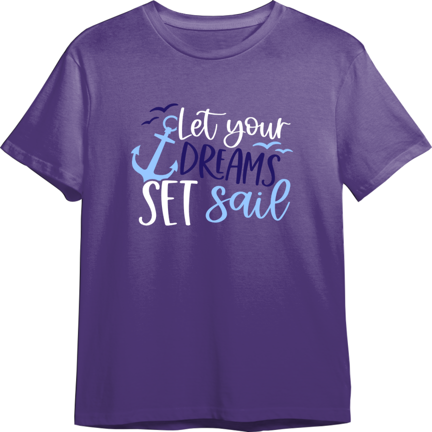 Let Your Dreams Set Sail CUSTOMIZABLE TShirt (Available in 54 Colors!)