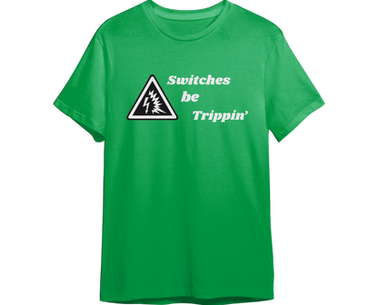 Switches Be Trippin' Shirt (Available in 54 Colors!)