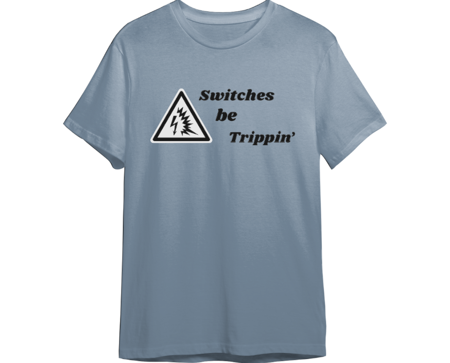 Switches Be Trippin' Shirt (Available in 54 Colors!)