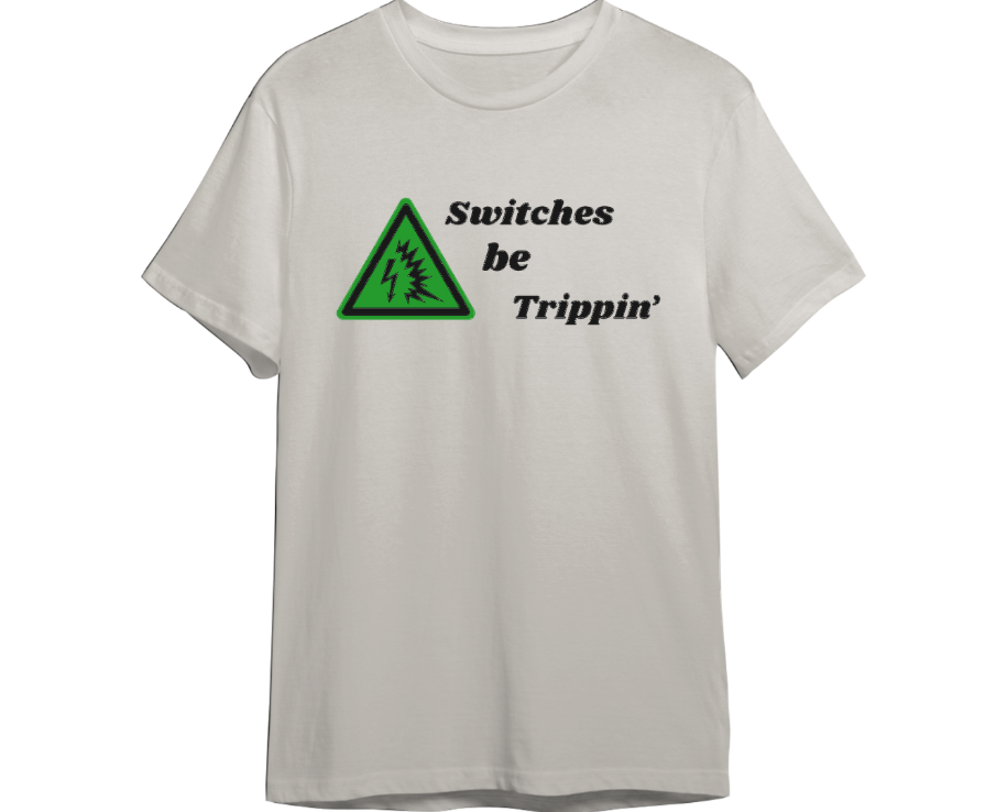 Switches Be Trippin' Shirt (Available in 54 Colors!)