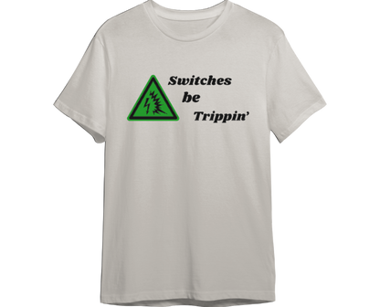 Switches Be Trippin' Shirt (Available in 54 Colors!)