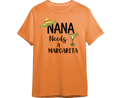 Nana Needs A Margarita Shirt (Available in 54 Colors)