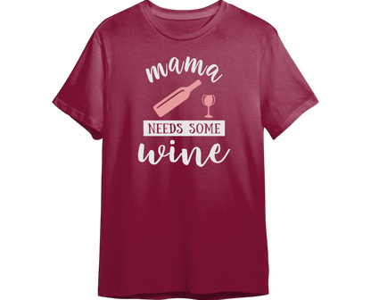 Mama Needs Some Wine Shirt (Available in 54 Colors!)