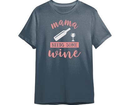 Mama Needs Some Wine Shirt (Available in 54 Colors!)