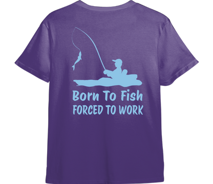 Born to Fish, Forced to Work TShirt (Available in 54 Colors!)