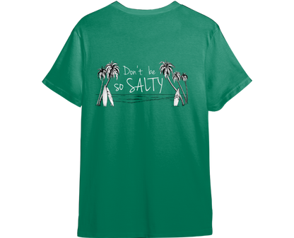 Don't Be So Salty Shirt (Available in 54 Colors!)