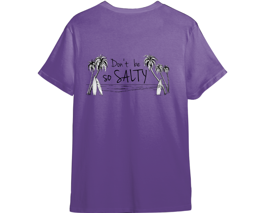 Don't Be So Salty Shirt (Available in 54 Colors!)