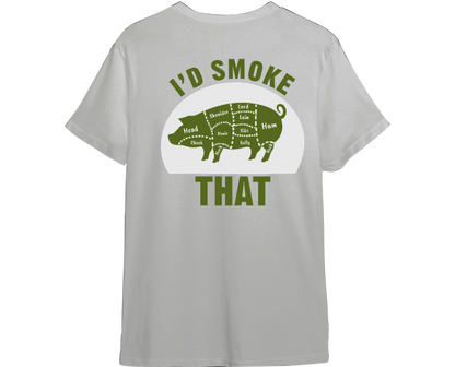 I'd Smoke That Shirt (Available in 54 Colors!)