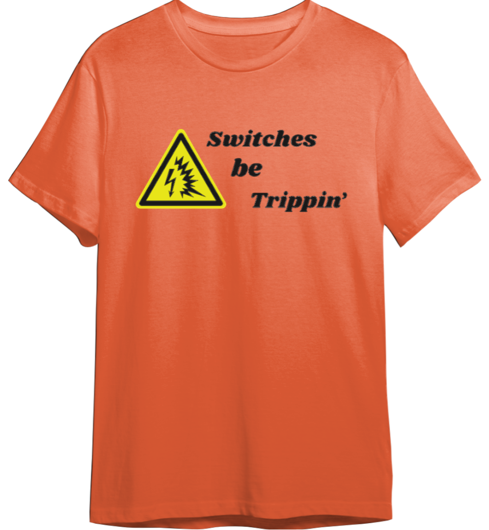 Switches Be Trippin' Shirt (Available in 54 Colors!)