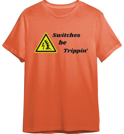 Switches Be Trippin' Shirt (Available in 54 Colors!)