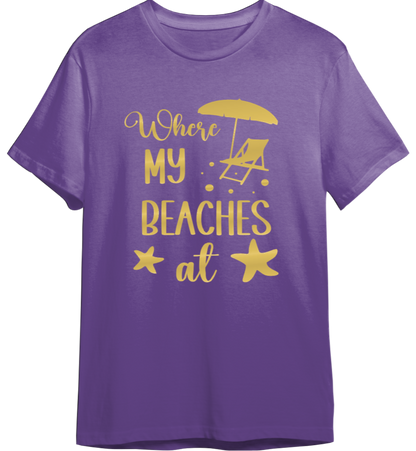 Where My Beaches At Shirt (Available in 54 Colors!)